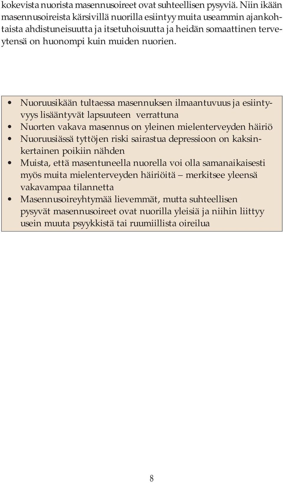 Nuoruusikään tultaessa masennuksen ilmaantuvuus ja esiintyvyys lisääntyvät lapsuuteen verrattuna Nuorten vakava masennus on yleinen mielenterveyden häiriö Nuoruusiässä tyttöjen riski sairastua