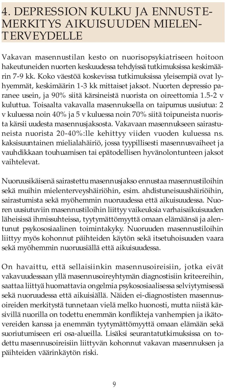 Nuorten depressio paranee usein, ja 90% siitä kärsineistä nuorista on oireettomia 1.5-2 v kuluttua.