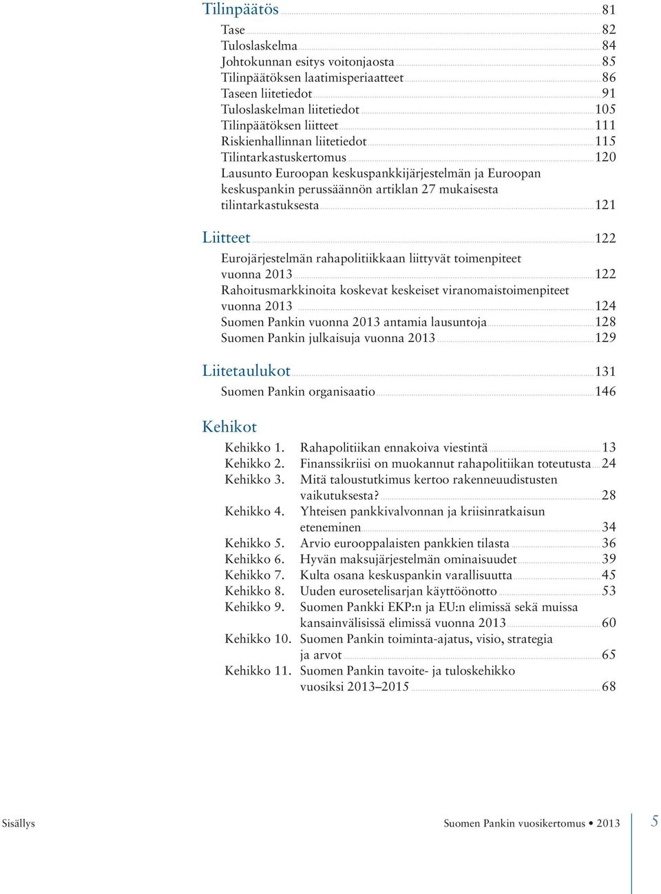 ..120 Lausunto Euroopan keskuspankkijärjestelmän ja Euroopan keskuspankin perussäännön artiklan 27 mukaisesta tilintarkastuksesta...121 Liitteet.