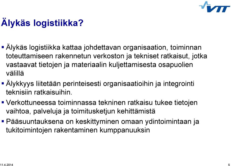 verkoston ja tekniset ratkaisut, jotka vastaavat tietojen ja materiaalin kuljettamisesta osapuolien välillä Älykkyys liitetään perinteisesti