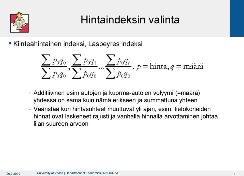 sama kuin nämä erikseen ja summattuna yhteen Vääristää kun hintasuhteet muuttuvat yli ajan, esim.