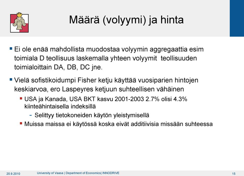 Vielä sofistikoidumpi Fisher ketju käyttää vuosiparien hintojen keskiarvoa, ero Laspeyres ketjuun suhteellisen vähäinen USA ja Kanada, USA