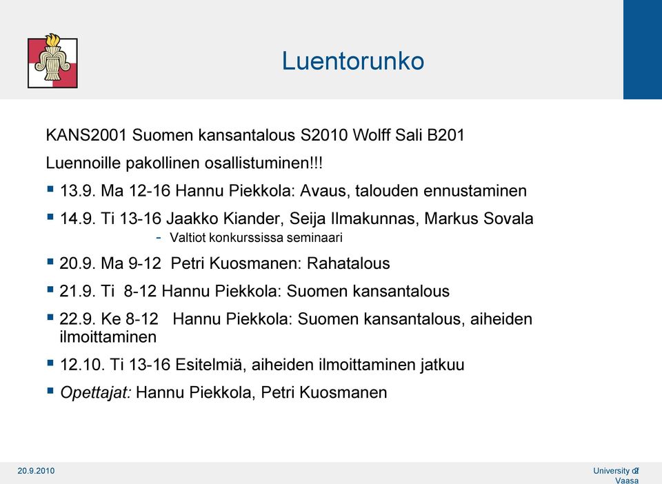 Ti 13-16 Jaakko Kiander, Seija Ilmakunnas, Markus Sovala Valtiot konkurssissa seminaari 20.9.