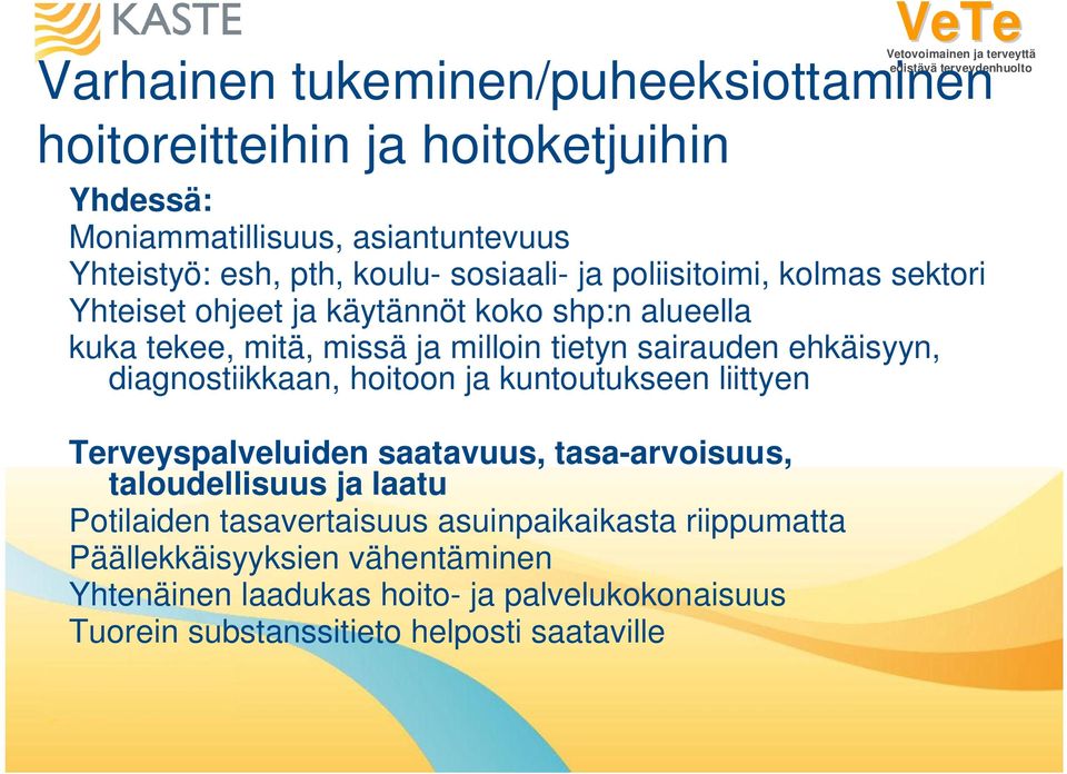 ehkäisyyn, diagnostiikkaan, hoitoon ja kuntoutukseen liittyen Terveyspalveluiden saatavuus, tasa-arvoisuus, taloudellisuus ja laatu Potilaiden