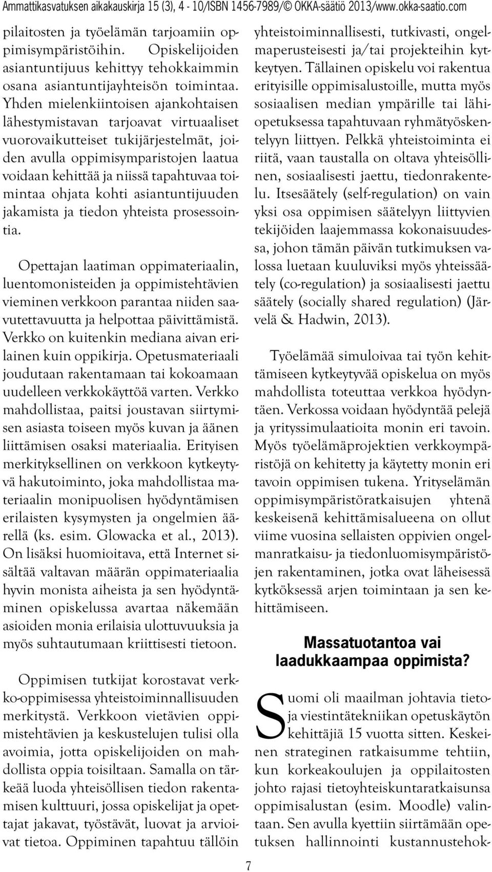 toimintaa ohjata kohti asiantuntijuuden jakamista ja tiedon yhteista prosessointia.