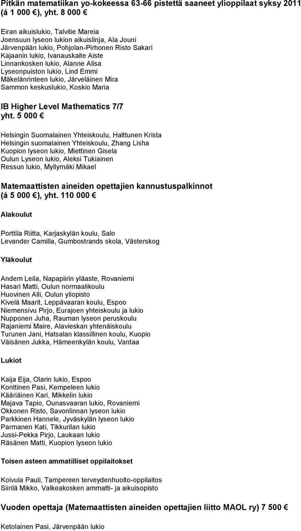 Alisa Lyseonpuiston lukio, Lind Emmi Mäkelänrinteen lukio, Järveläinen Mira Sammon keskuslukio, Koskio Maria IB Higher Level Mathematics 7/7 yht.