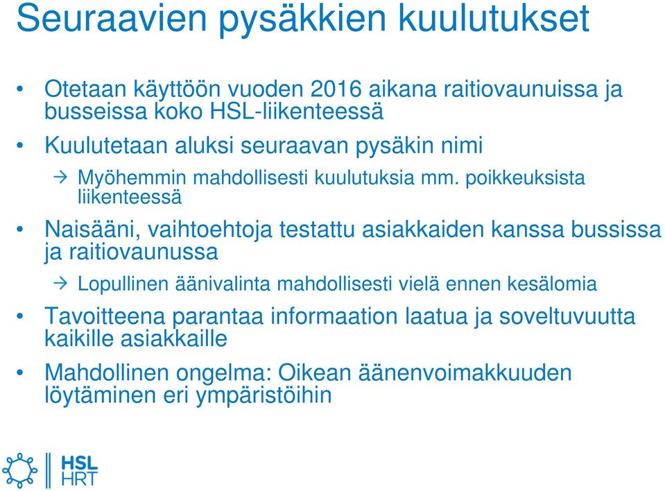 poikkeuksista liikenteessä Naisääni, vaihtoehtoja testattu asiakkaiden kanssa bussissa ja raitiovaunussa Lopullinen äänivalinta