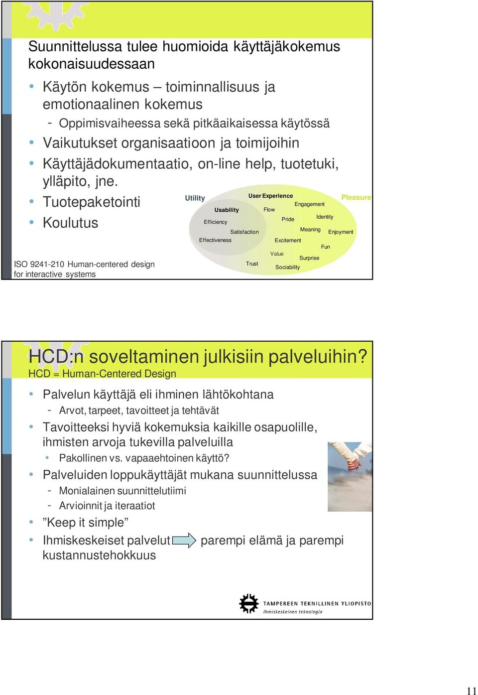 Utility User Experience Tuotepaketointi Engagement Usability Flow Pride Identity Efficiency Koulutus ISO 9241-210 Human-centered design for interactive systems Effectiveness Satisfaction Trust