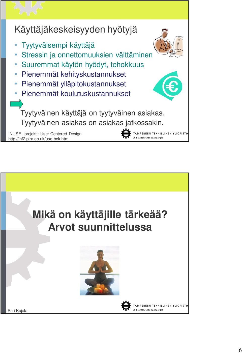 Tyytyväinen käyttäjä on tyytyväinen asiakas. Tyytyväinen asiakas on asiakas jatkossakin.
