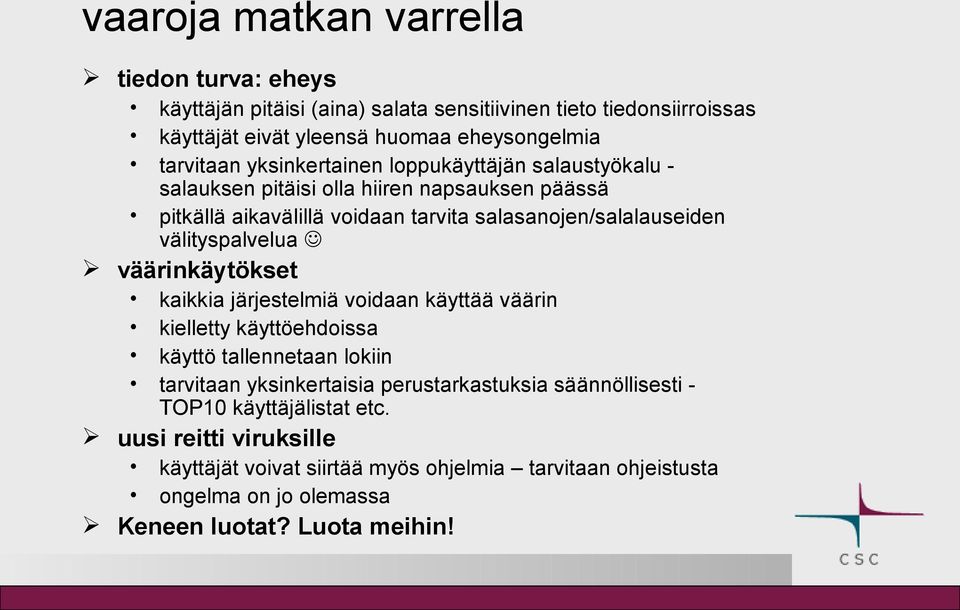 välityspalvelua väärinkäytökset kaikkia järjestelmiä voidaan käyttää väärin kielletty käyttöehdoissa käyttö tallennetaan lokiin tarvitaan yksinkertaisia