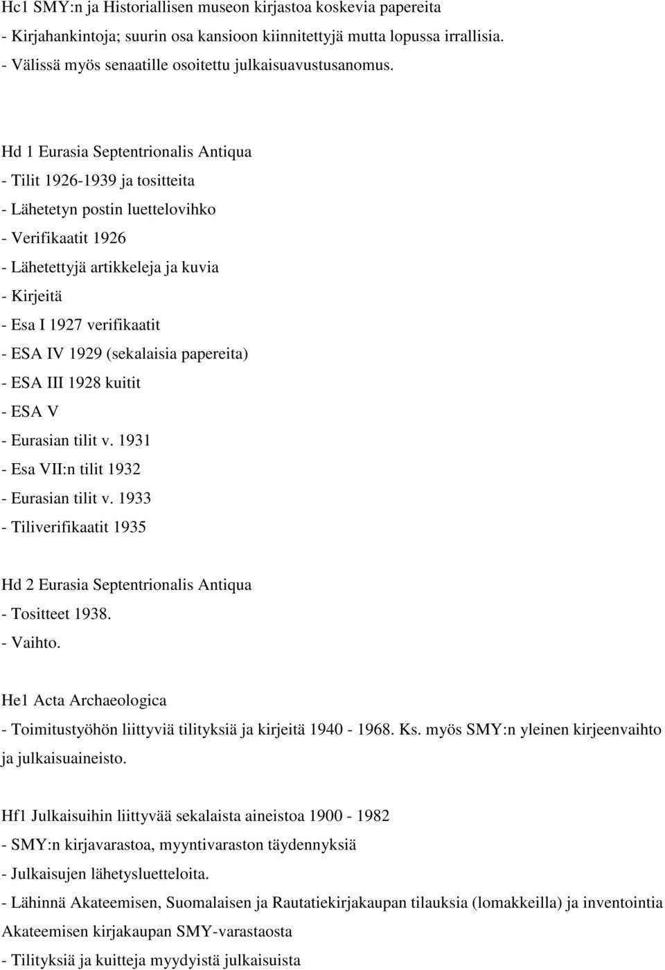 Hd 1 Eurasia Septentrionalis Antiqua - Tilit 1926-1939 ja tositteita - Lähetetyn postin luettelovihko - Verifikaatit 1926 - Lähetettyjä artikkeleja ja kuvia - Kirjeitä - Esa I 1927 verifikaatit - ESA