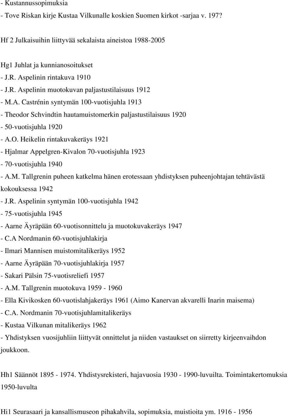 Heikelin rintakuvakeräys 1921 - Hjalmar Appelgren-Kivalon 70-vuotisjuhla 1923-70-vuotisjuhla 1940 - A.M.