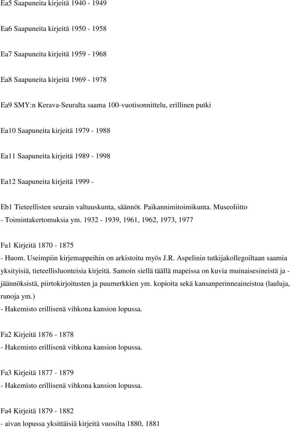 Museoliitto - Toimintakertomuksia ym. 1932-1939, 1961, 1962, 1973, 1977 Fa1 Kirjeitä 1870-1875 - Huom. Useimpiin kirjemappeihin on arkistoitu myös J.R.