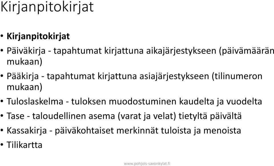 Tuloslaskelma - tuloksen muodostuminen kaudelta ja vuodelta Tase - taloudellinen asema