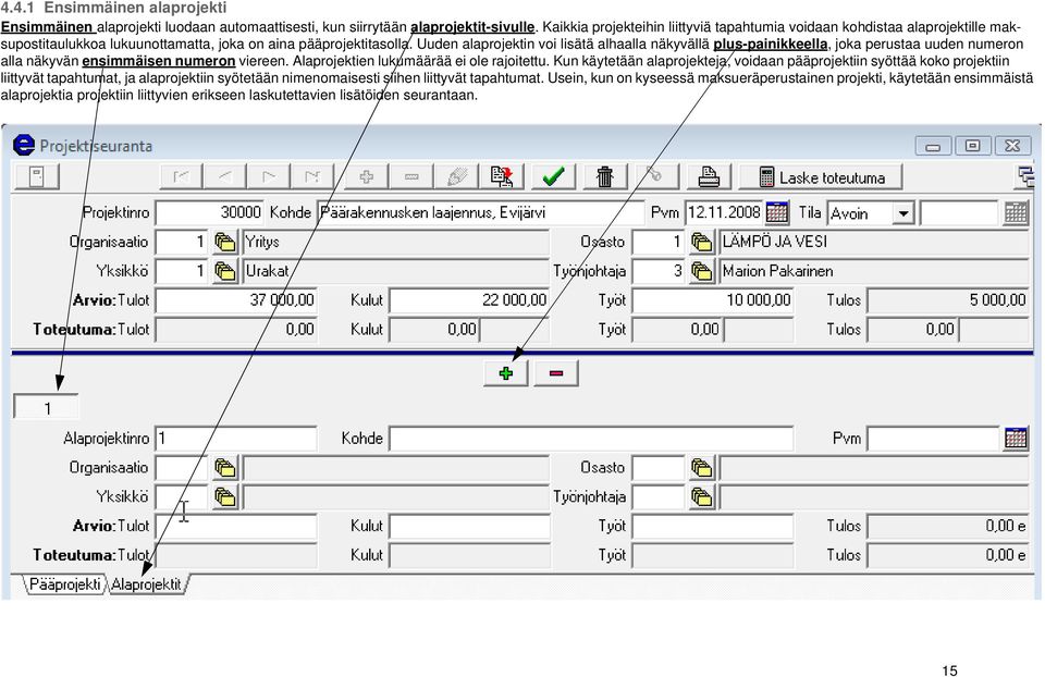 Uuden alaprojektin voi lisätä alhaalla näkyvällä plus-painikkeella, joka perustaa uuden numeron alla näkyvän ensimmäisen numeron viereen. Alaprojektien lukumäärää ei ole rajoitettu.