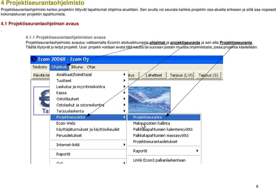 1 Projektiseurantaohjelman avaus. 4.1.1 Projektiseurantaohjelmiston avaus Projektiseurantaohjelmisto avautuu valitsemalla Ecomin aloitusikkunasta