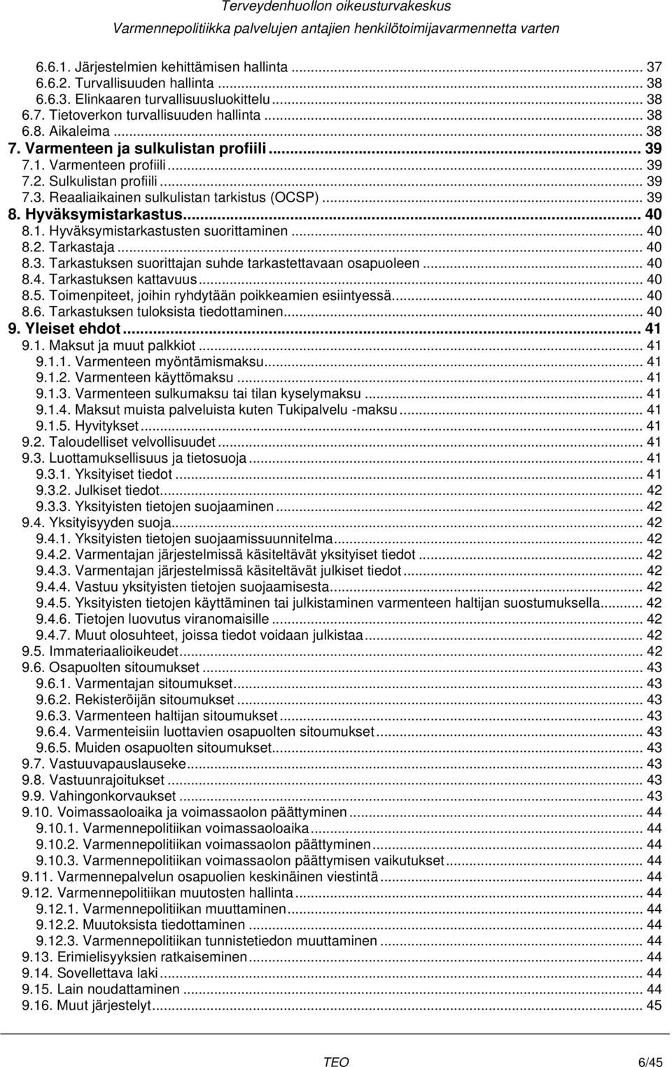 1. Hyväksymistarkastusten suorittaminen... 40 8.2. Tarkastaja... 40 8.3. Tarkastuksen suorittajan suhde tarkastettavaan osapuoleen... 40 8.4. Tarkastuksen kattavuus... 40 8.5.