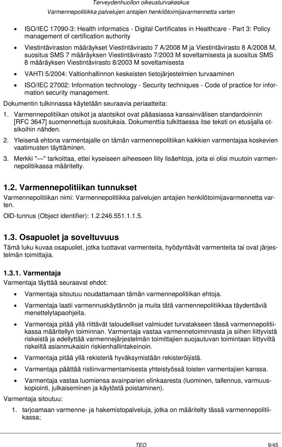 keskeisten tietojärjestelmien turvaaminen ISO/IEC 27002: Information technology - Security techniques - Code of practice for information security management.