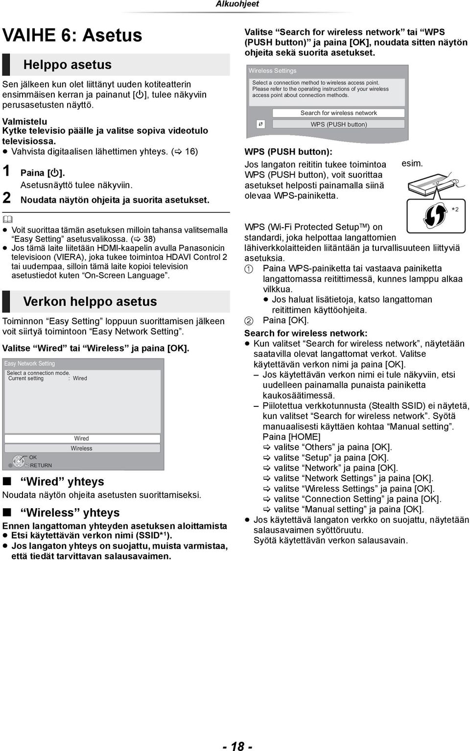 2 Noudata näytön ohjeita ja suorita asetukset. Voit suorittaa tämän asetuksen milloin tahansa valitsemalla Easy Setting asetusvalikossa.