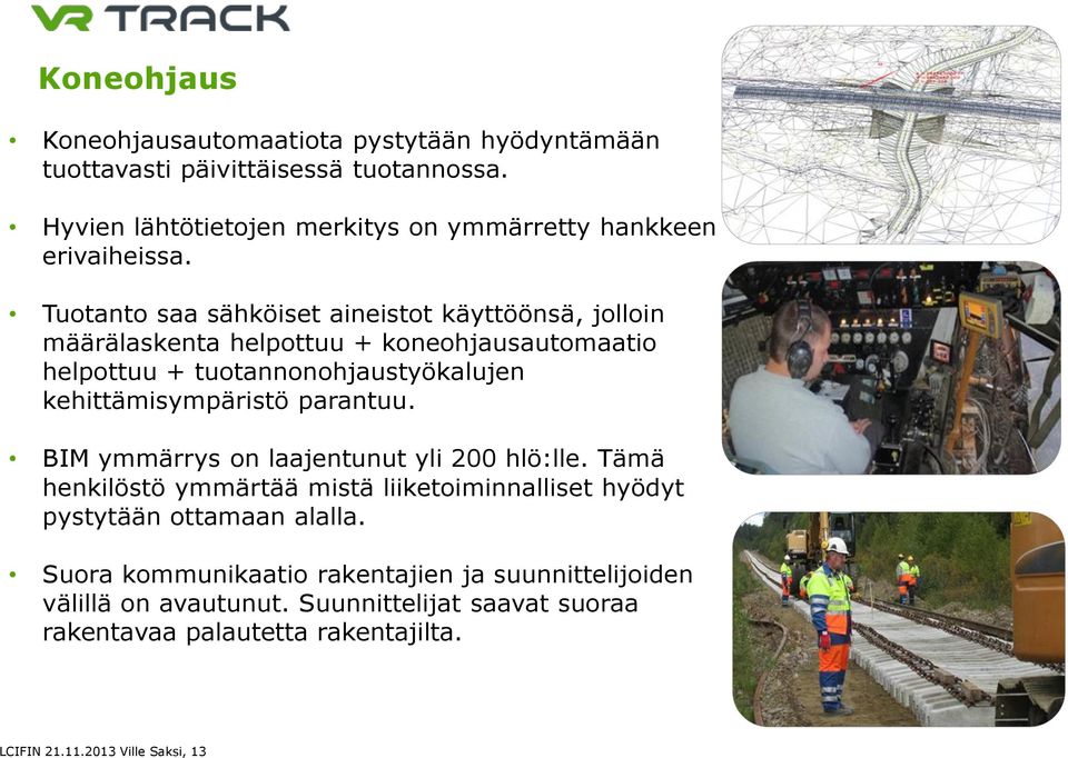 Tuotanto saa sähköiset aineistot käyttöönsä, jolloin määrälaskenta helpottuu + koneohjausautomaatio helpottuu + tuotannonohjaustyökalujen kehittämisympäristö