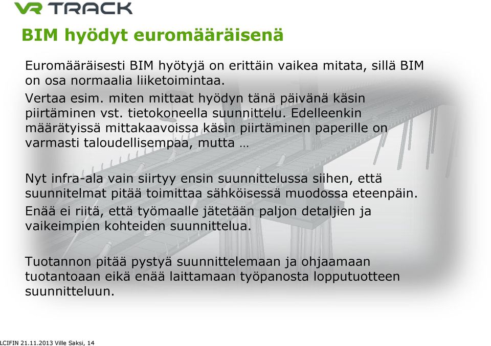 Edelleenkin määrätyissä mittakaavoissa käsin piirtäminen paperille on varmasti taloudellisempaa, mutta Nyt infra-ala vain siirtyy ensin suunnittelussa siihen, että