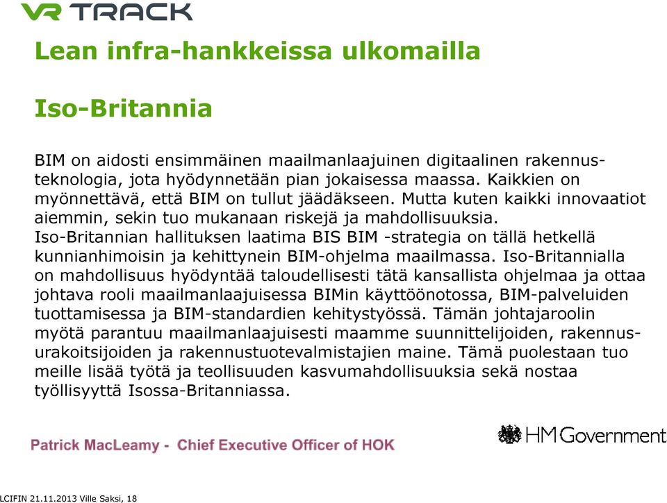 Iso-Britannian hallituksen laatima BIS BIM -strategia on tällä hetkellä kunnianhimoisin ja kehittynein BIM-ohjelma maailmassa.