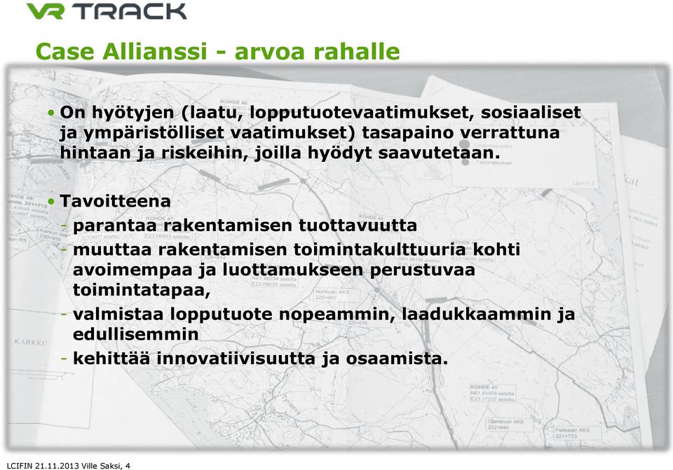 Tavoitteena - parantaa rakentamisen tuottavuutta - muuttaa rakentamisen toimintakulttuuria kohti avoimempaa ja