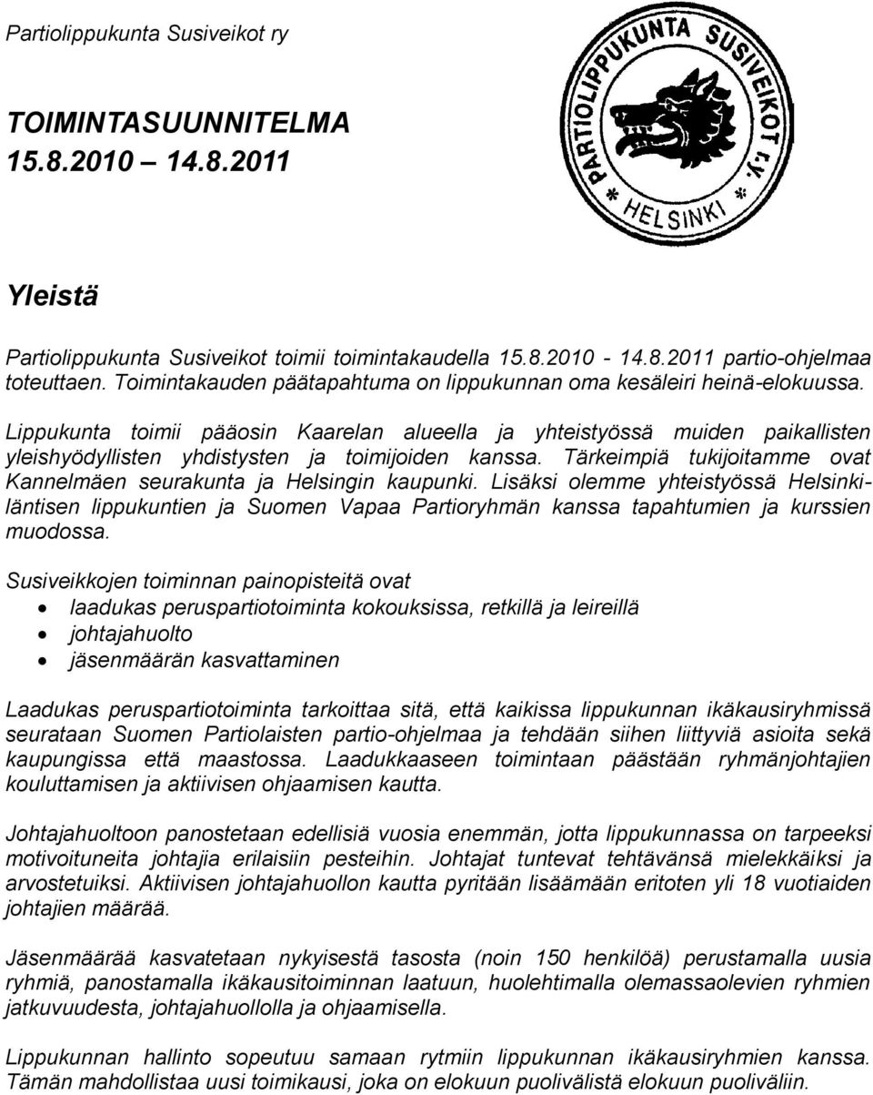 Lippukunta toimii pääosin Kaarelan alueella ja yhteistyössä muiden paikallisten yleishyödyllisten yhdistysten ja toimijoiden kanssa.