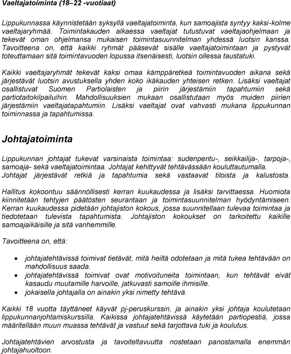 Tavoitteena on, että kaikki ryhmät pääsevät sisälle vaeltajatoimintaan ja pystyvät toteuttamaan sitä toimintavuoden lopussa itsenäisesti, luotsin ollessa taustatuki.
