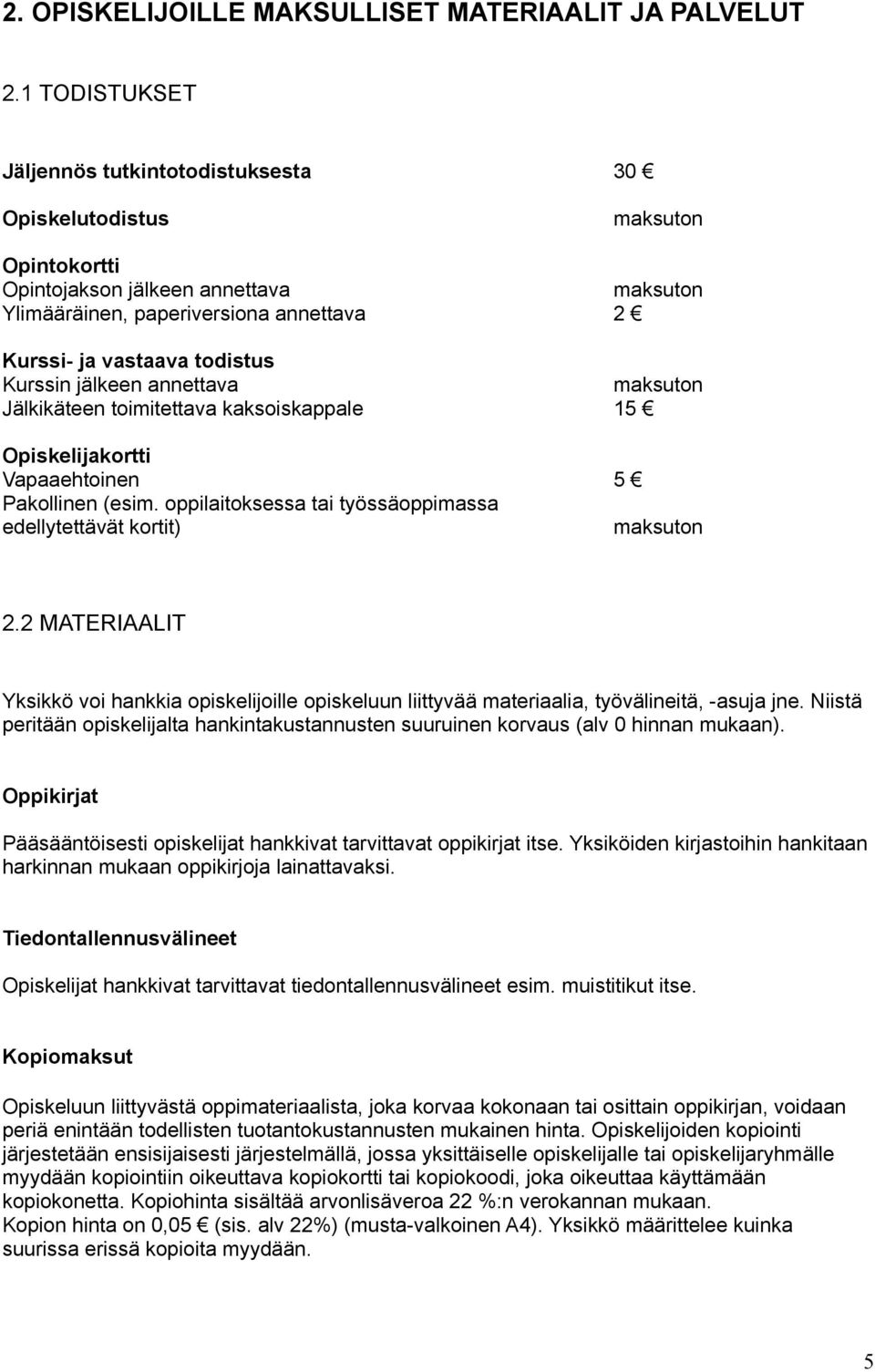 Kurssin jälkeen annettava maksuton Jälkikäteen toimitettava kaksoiskappale 15 Opiskelijakortti Vapaaehtoinen 5 Pakollinen (esim. oppilaitoksessa tai työssäoppimassa edellytettävät kortit) maksuton 2.