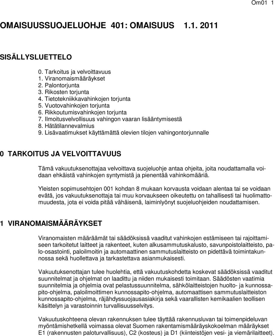 Lisävaatimukset käyttämättä olevien tilojen vahingontorjunnalle 0 TARKOITUS JA VELVOITTAVUUS Tämä vakuutuksenottajaa velvoittava suojeluohje antaa ohjeita, joita noudattamalla voidaan ehkäistä