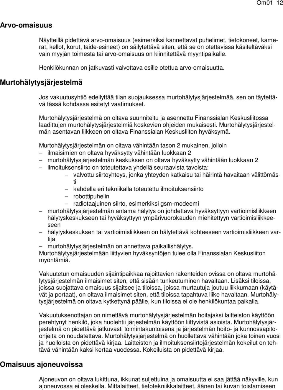 Murtohälytysjärjestelmä Jos vakuutusyhtiö edellyttää tilan suojauksessa murtohälytysjärjestelmää, sen on täytettävä tässä kohdassa esitetyt vaatimukset.