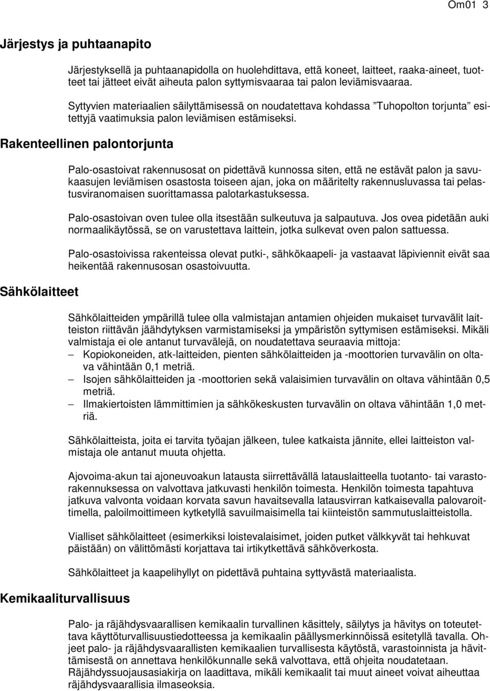 Rakenteellinen palontorjunta Sähkölaitteet Kemikaaliturvallisuus Palo-osastoivat rakennusosat on pidettävä kunnossa siten, että ne estävät palon ja savukaasujen leviämisen osastosta toiseen ajan,