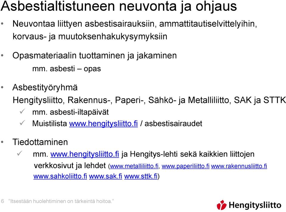 asbesti-iltapäivät Muistilista www.hengitysliitto.fi / asbestisairaudet Tiedottaminen mm. www.hengitysliitto.fi ja Hengitys-lehti sekä kaikkien liittojen verkkosivut ja lehdet (www.
