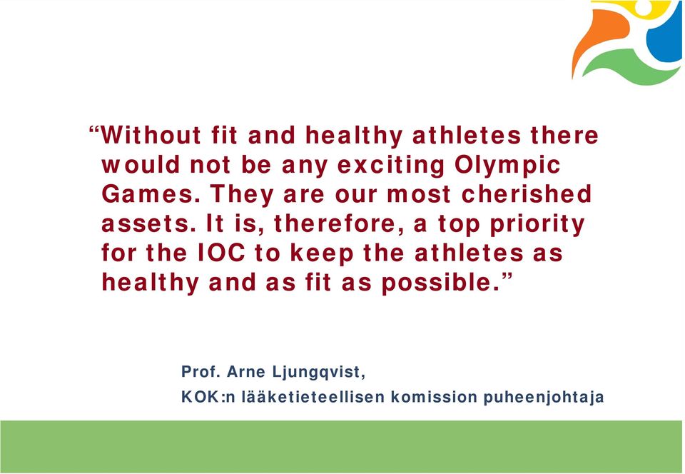 It is, therefore, a top priority for the IOC to keep the athletes as