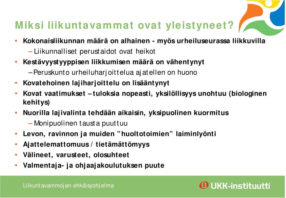 vähentynyt Peruskunto urheiluharjoittelua ajatellen on huono Kovatehoinen lajiharjoittelu on lisääntynyt Kovat vaatimukset tuloksia nopeasti, yksilöllisyys