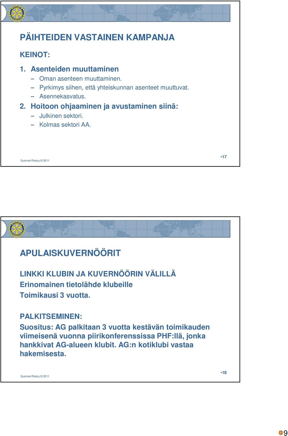 Kolmas sektori AA. 17 APULAISKUVERNÖÖRIT LINKKI KLUBIN JA KUVERNÖÖRIN VÄLILLÄ Erinomainen tietolähde klubeille Toimikausi 3 vuotta.