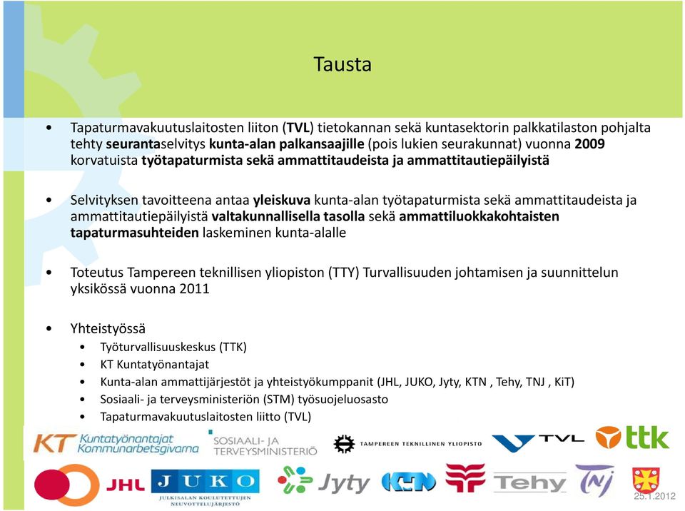 valtakunnallisella tasolla sekä ammattiluokkakohtaisten tapaturmasuhteiden laskeminen kunta alalle Toteutus Tampereen teknillisen yliopiston (TTY) Turvallisuuden johtamisen ja suunnittelun yksikössä