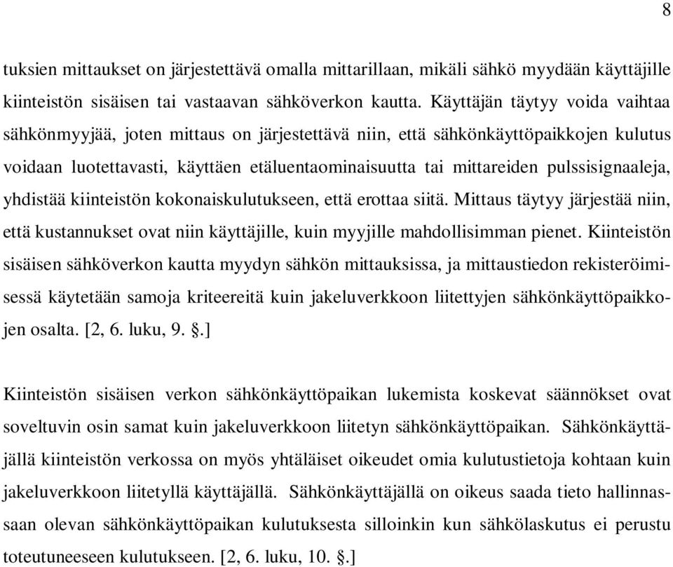 pulssisignaaleja, yhdistää kiinteistön kokonaiskulutukseen, että erottaa siitä. Mittaus täytyy järjestää niin, että kustannukset ovat niin käyttäjille, kuin myyjille mahdollisimman pienet.