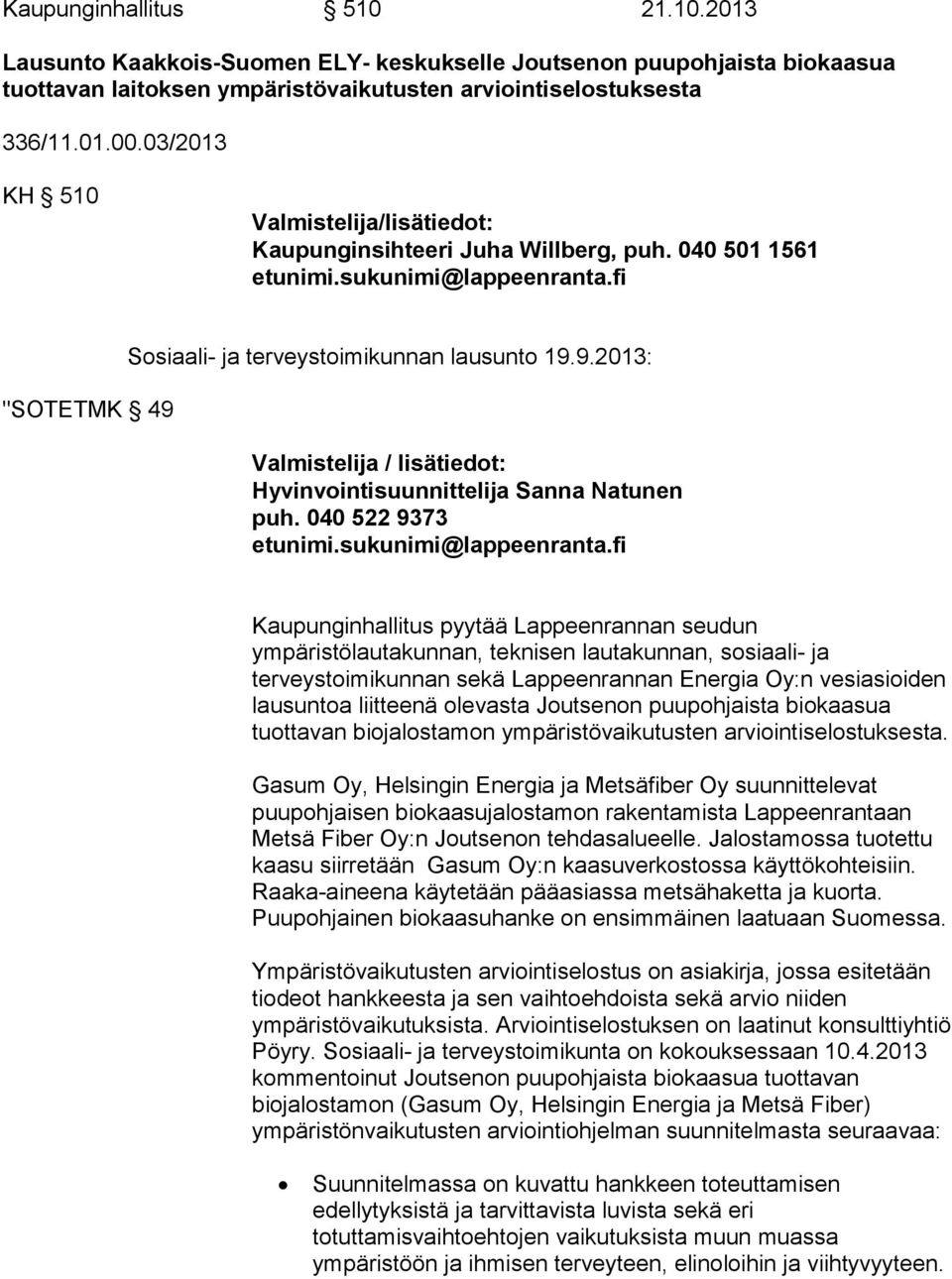 Sosiaali- ja terveystoimikunnan lausunto 19.9.2013: Valmistelija / lisätiedot: Hyvinvointisuunnittelija Sanna Natunen puh. 040 522 9373 etunimi.sukunimi@lappeenranta.