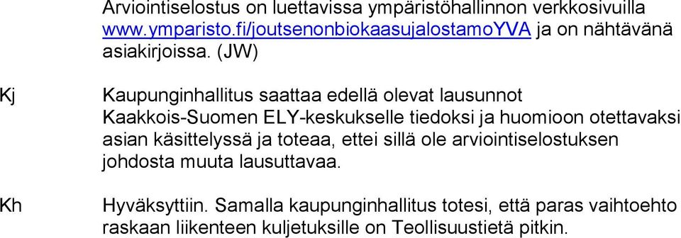 (JW) Kj Kh Kaupunginhallitus saattaa edellä olevat lausunnot Kaakkois-Suomen ELY-keskukselle tiedoksi ja huomioon