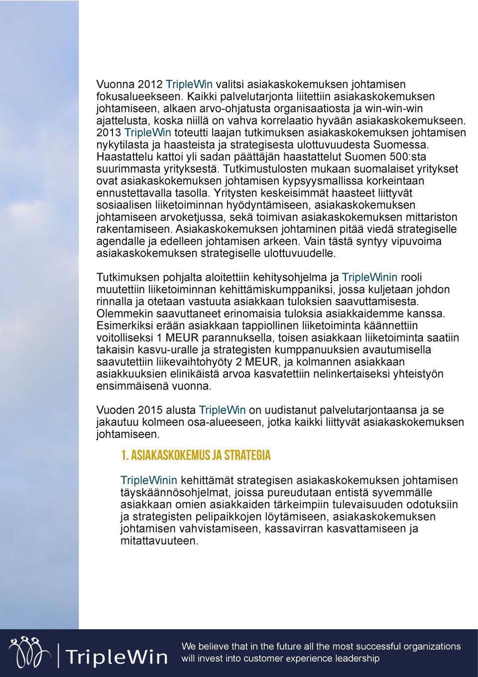 2013 TripleWin toteutti laajan tutkimuksen asiakaskokemuksen johtamisen nykytilasta ja haasteista ja strategisesta ulottuvuudesta Suomessa.