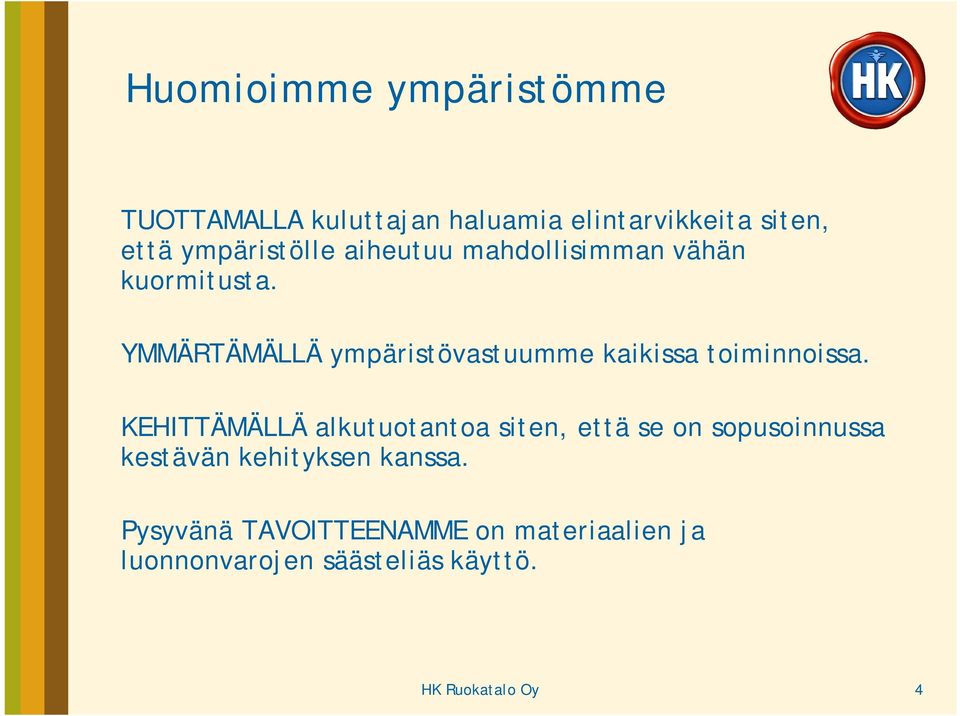 YMMÄRTÄMÄLLÄ ympäristövastuumme kaikissa toiminnoissa.