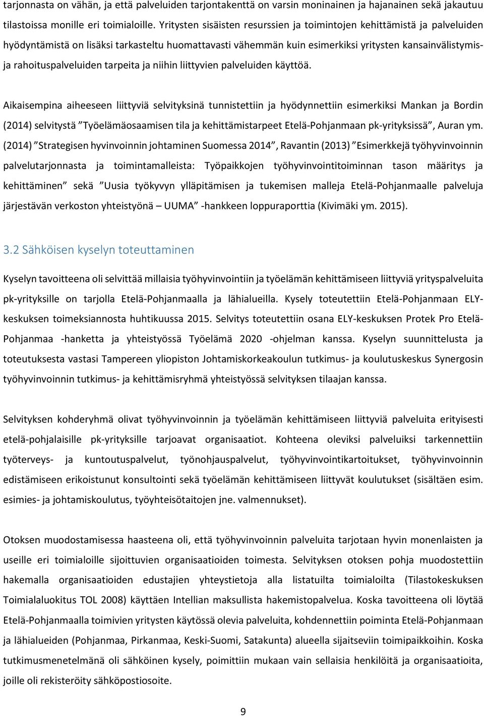 rahoituspalveluiden tarpeita ja niihin liittyvien palveluiden käyttöä.