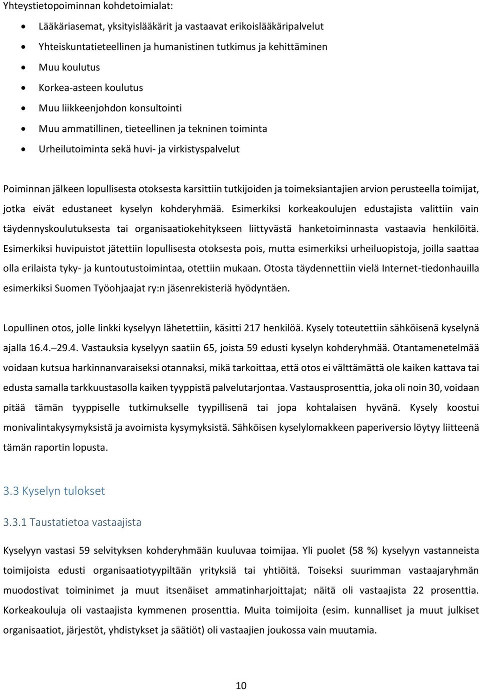 tutkijoiden ja toimeksiantajien arvion perusteella toimijat, jotka eivät edustaneet kyselyn kohderyhmää.