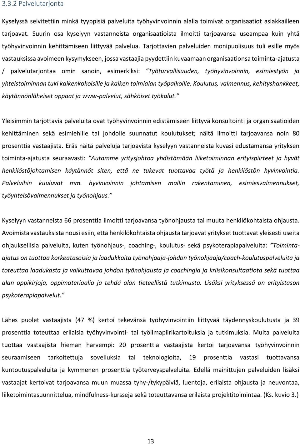 Tarjottavien palveluiden monipuolisuus tuli esille myös vastauksissa avoimeen kysymykseen, jossa vastaajia pyydettiin kuvaamaan organisaationsa toiminta-ajatusta / palvelutarjontaa omin sanoin,