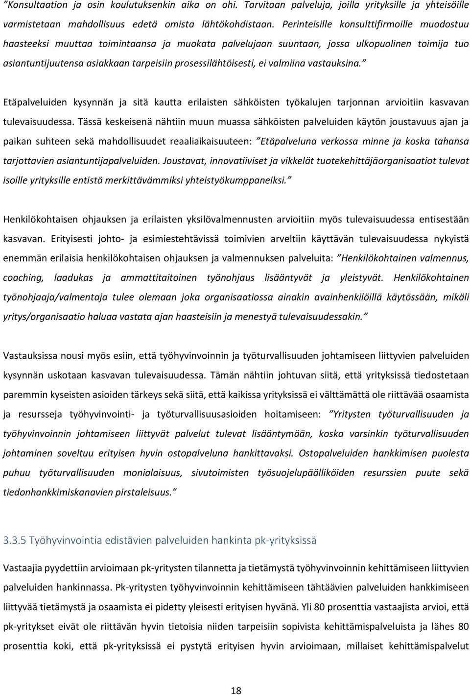 ei valmiina vastauksina. Etäpalveluiden kysynnän ja sitä kautta erilaisten sähköisten työkalujen tarjonnan arvioitiin kasvavan tulevaisuudessa.