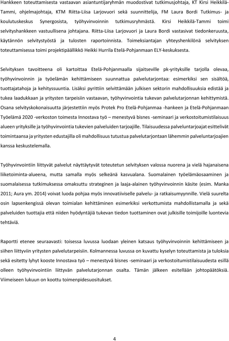 Riitta-Liisa Larjovuori ja Laura Bordi vastasivat tiedonkeruusta, käytännön selvitystyöstä ja tulosten raportoinnista.