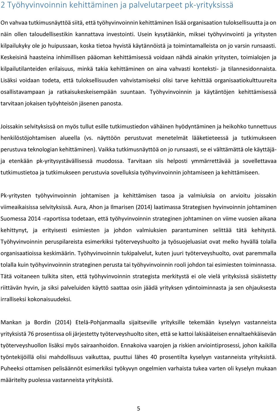 Usein kysytäänkin, miksei työhyvinvointi ja yritysten kilpailukyky ole jo huipussaan, koska tietoa hyvistä käytännöistä ja toimintamalleista on jo varsin runsaasti.