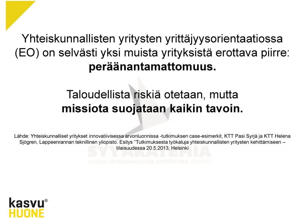 Lähde: Yhteiskunnalliset yritykset innovatiivisessa arvonluonnissa -tutkimuksen case-esimerkit, KTT Pasi Syrjä ja KTT